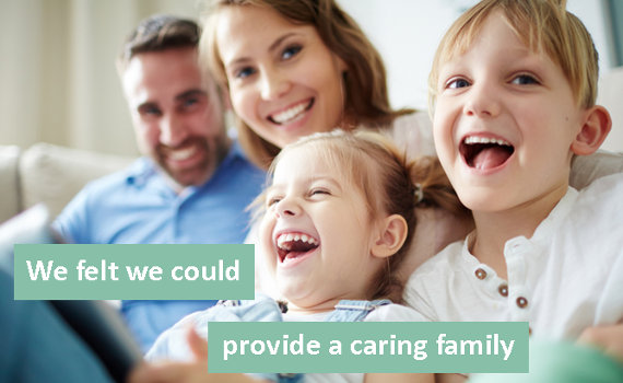 We felt we could provide a caring family